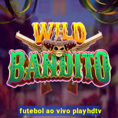 futebol ao vivo playhdtv